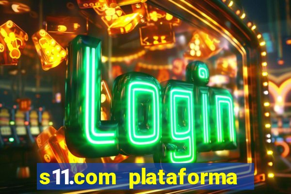 s11.com plataforma de jogos